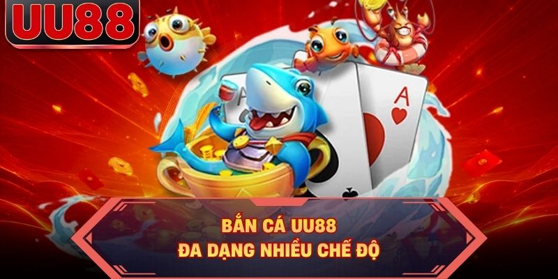 Bắn cá UU88 đa dạng nhiều chế độ Bắn cá UU88 đa dạng nhiều chế độ