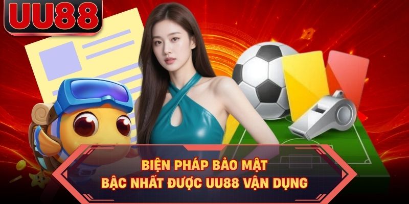 Biện pháp bảo mật bậc nhất được UU88 vận dụng Biện pháp bảo mật bậc nhất được UU88 vận dụng