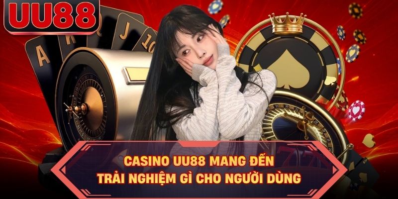 Casino UU88 mang đến trải nghiệm gì cho người dùng Casino UU88 mang đến trải nghiệm gì cho người dùng