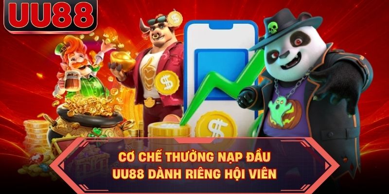 Cơ chế thưởng nạp đầu UU88 dành riêng hội viên Cơ chế thưởng nạp đầu UU88 dành riêng hội viên