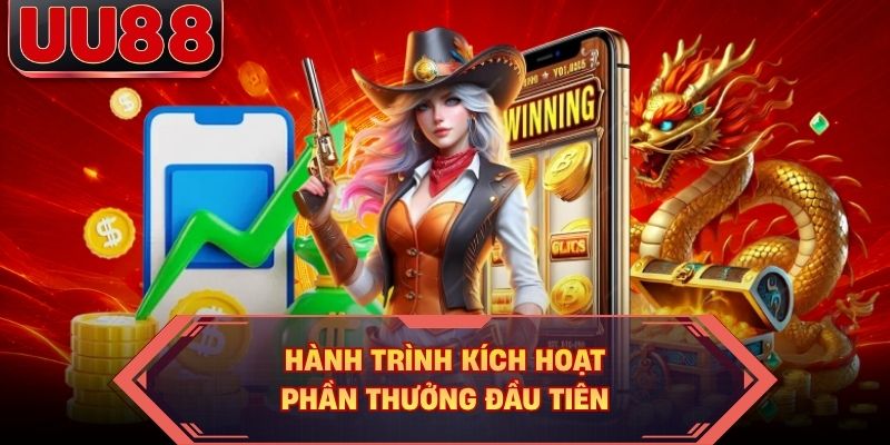Hành trình kích hoạt phần thưởng đầu tiên Hành trình kích hoạt phần thưởng đầu tiên