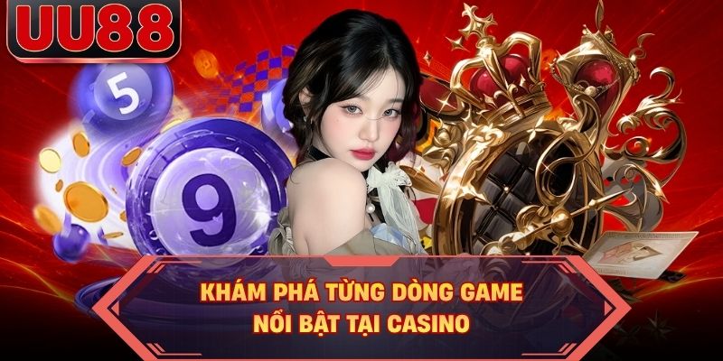 Khám phá từng dòng game nổi bật tại casino Khám phá từng dòng game nổi bật tại casino