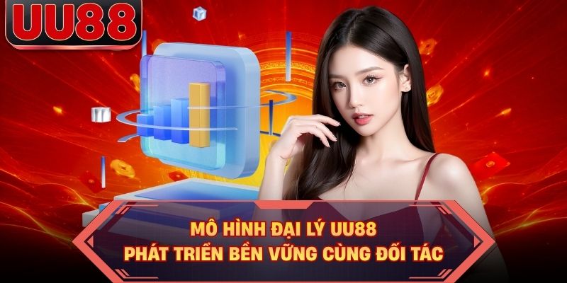 Mô hình đại lý UU88 phát triển bền vững cùng đối tác Mô hình đại lý UU88 phát triển bền vững cùng đối tác