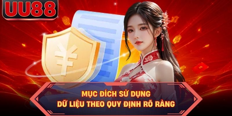 Mục đích sử dụng dữ liệu theo quy định rõ ràng Mục đích sử dụng dữ liệu theo quy định rõ ràng