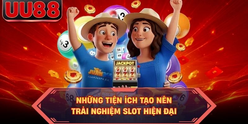 Những tiện ích tạo nên trải nghiệm slot hiện đại Những tiện ích tạo nên trải nghiệm slot hiện đại