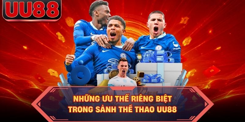 Những ưu thế riêng biệt trong sảnh thể thao UU88 Những ưu thế riêng biệt trong sảnh thể thao UU88