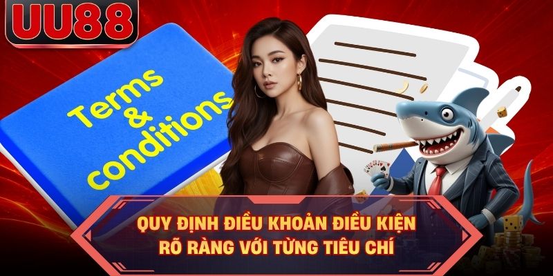 Quy định điều khoản điều kiện rõ ràng với từng tiêu chí Quy định điều khoản điều kiện rõ ràng với từng tiêu chí