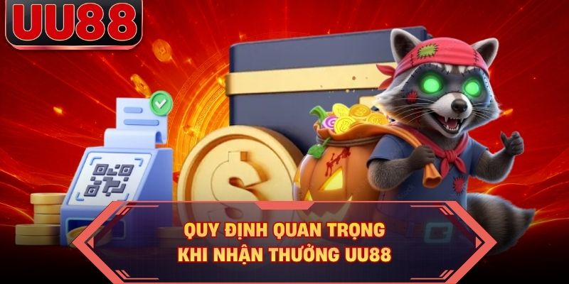 Quy định quan trọng khi nhận thưởng UU88 Quy định quan trọng khi nhận thưởng UU88