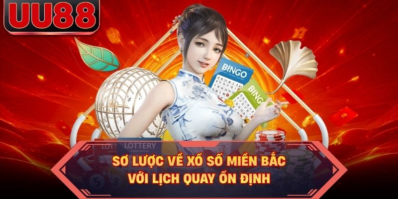 Sơ lược về xổ số miền Bắc với lịch quay ổn định Sơ lược về xổ số miền Bắc với lịch quay ổn định