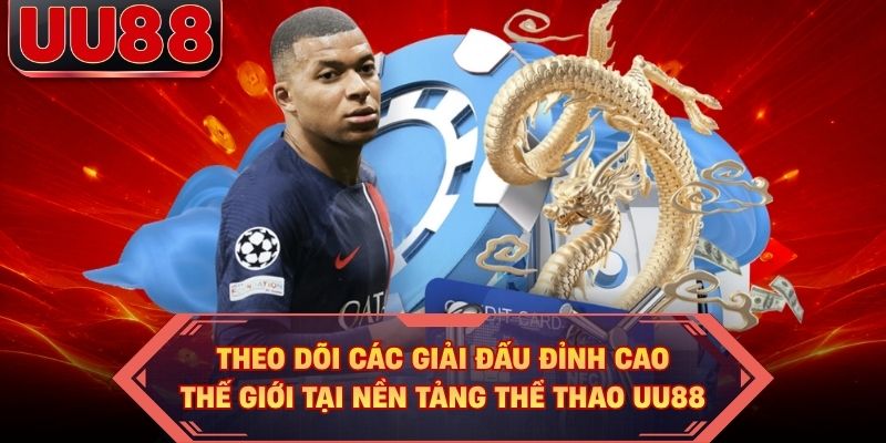 Theo dõi các giải đấu đỉnh cao thế giới tại nền tảng thể thao UU88 Theo dõi các giải đấu đỉnh cao thế giới tại nền tảng thể thao UU88