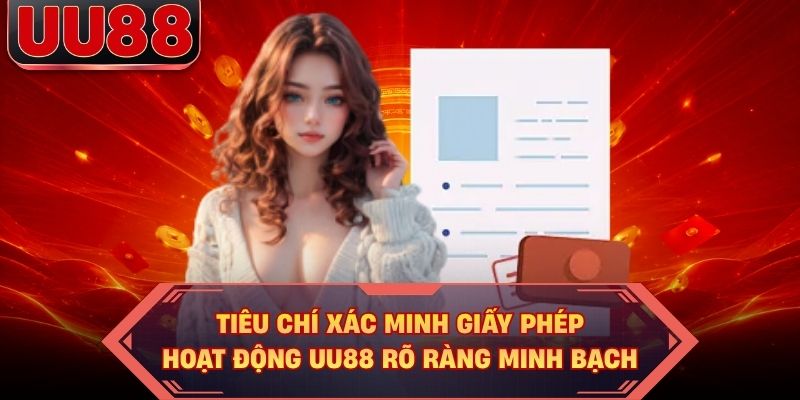 Tiêu chí xác minh giấy phép hoạt động UU88 rõ ràng minh bạch