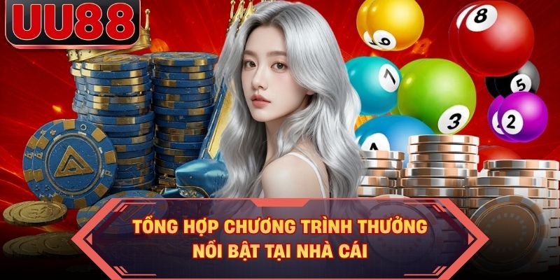 Tổng hợp chương trình thưởng nổi bật tại nhà cái Tổng hợp chương trình thưởng nổi bật tại nhà cái